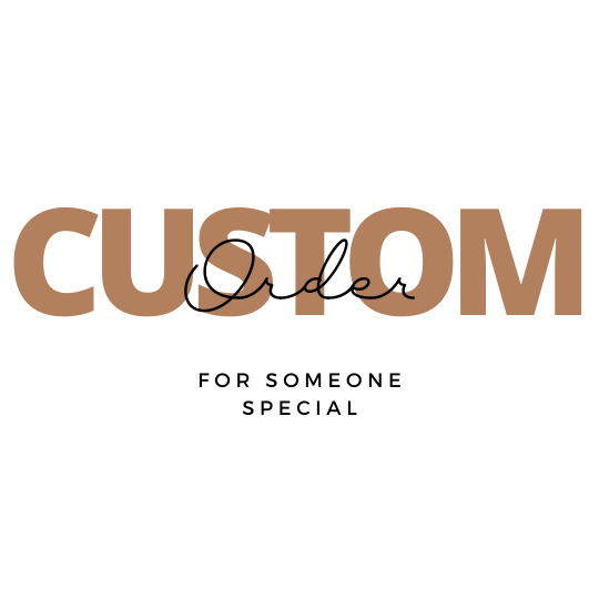 CUSTOM FOR SOMEONE SPECIAL