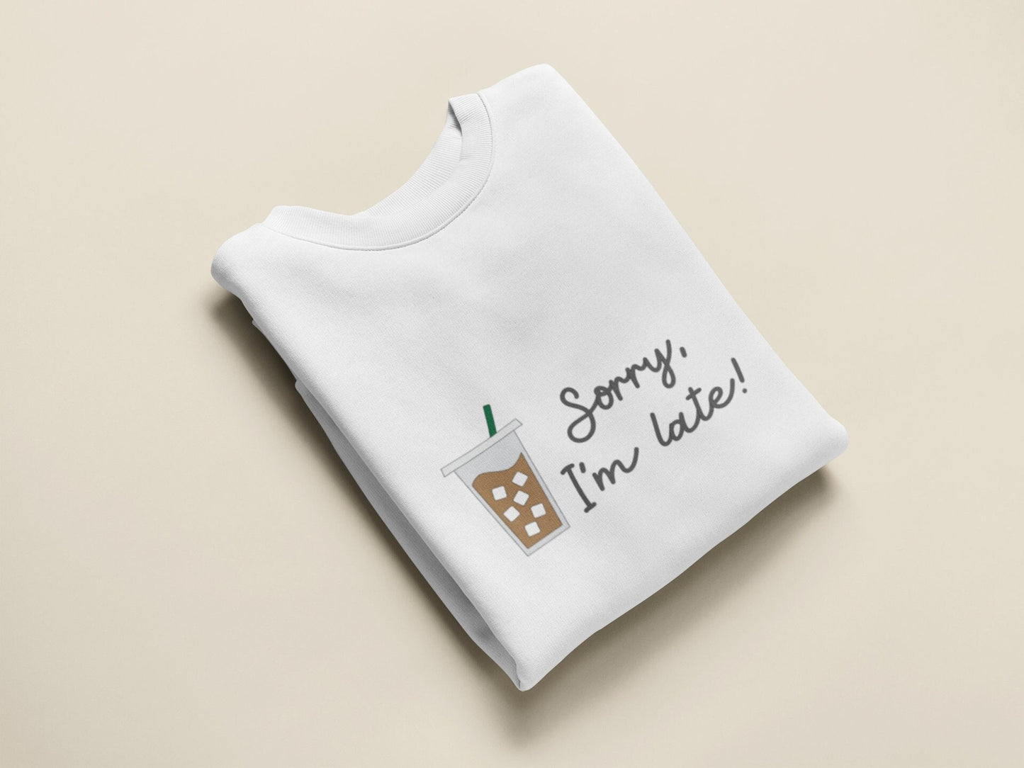 Sorry I'm Late Coffee Crewneck Sweatshirt Tshirt Coffee Lover